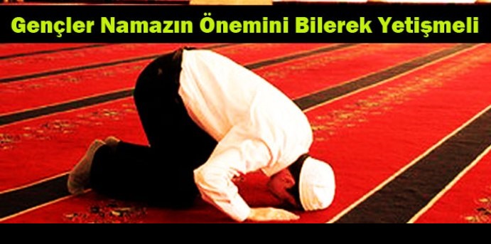 Gençler Namazın Önemini Bilerek Yetişmeli